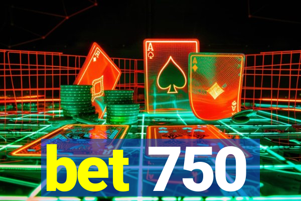 bet 750